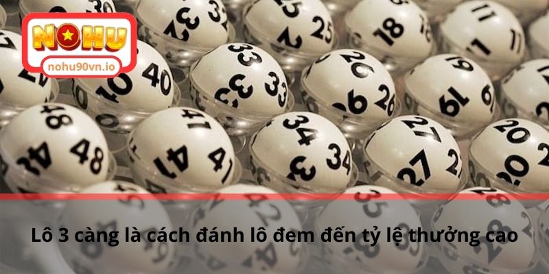 Cách soi cầu lô 3 càng miền Bắc hiệu quả cho cược thủ 1 Lô 3 càng là cách đánh lô đem đến tỷ lệ thưởng cao