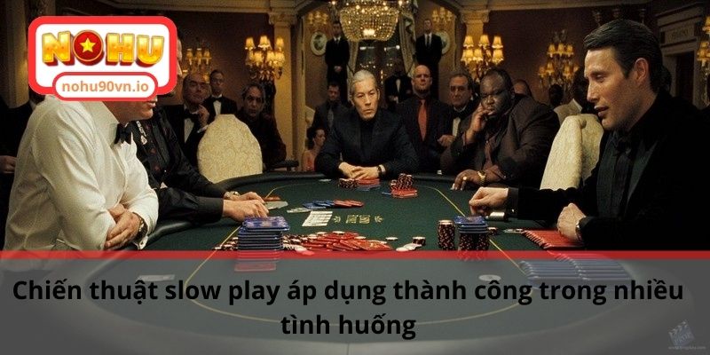 Tìm hiểu chiến thuật chơi chậm trong Poker chi tiết A-Z 3 Chiến thuật slow play áp dụng thành công trong nhiều tình huống