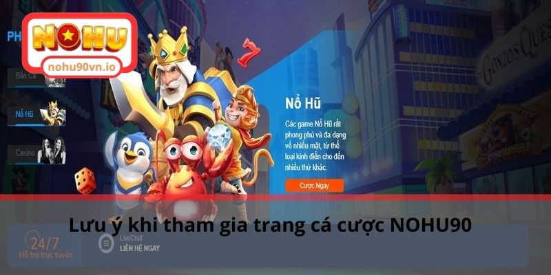 Hướng dẫn đăng nhập NOHU90 cho tân binh cá cược 3 Lưu ý khi tham gia trang cá cược NOHU90